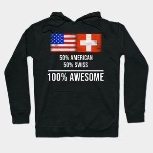 50% American 50% Swiss 100% Awesome - Gift for Swiss Heritage From Switzerland Hoodie